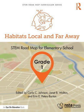 Habitats Local and Far Away, Grade 1 : STEM Road Map for Elementary School