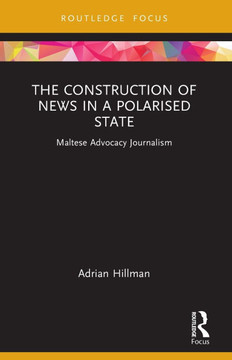 The Construction of News in a Polarised State : Maltese Advocacy Journalism The Construction of News in a Polarised State : Maltese Advocacy Journalism