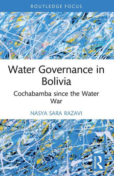 Water Governance in Bolivia : Cochabamba Since the Water War
