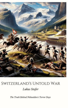 Switzerland's Untold War : The Truth Behind Nidwalden's Terror Days