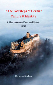 In the Footsteps of German Culture and Identity : A Plea Between Kant and Potato Soup In the Footsteps of German Culture and Identity : A Plea Between Kant and Potato Soup