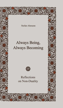 Always Being, Always Becoming : Reflections on Non-Duality Always Being, Always Becoming : Reflections on Non-Duality