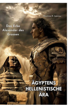 Ägyptens Hellenistische Ära : Das Erbe Alexander des Grossen