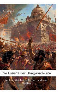 Die Essenz der Bhagavad-Gita : Zeitlose Weisheiten für den modernen Westen