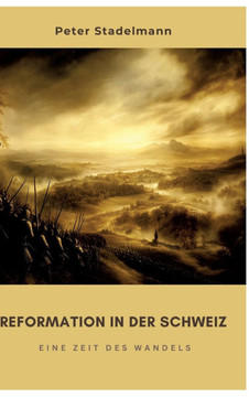 Reformation in der Schweiz : Eine Zeit des Wandels Reformation in der Schweiz : Eine Zeit des Wandels