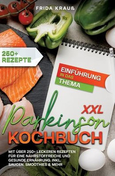 XXL Parkinson Kochbuch : Mit über 250+ leckeren Rezepten für eine nährstoffreiche und gesunde Ernährung. Inkl. Saucen, Smoothies & mehr XXL Parkinson Kochbuch : Mit über 250+ leckeren Rezepten für eine nährstoffreiche und gesunde Ernährung. Inkl. Saucen, Smoothies & mehr