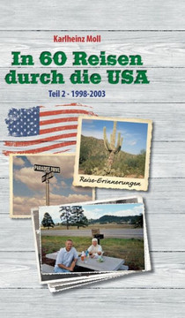 In 60 Reisen durch die USA : Reiseerinnerungen USA Teil II - 1998 - 2003 In 60 Reisen durch die USA : Reiseerinnerungen USA Teil II - 1998 - 2003
