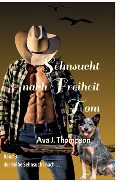 Sehnsucht nach Freiheit - Tom : Roman über einen Auftragskiller, der ein neues Leben beginnt