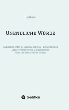 Unendliche Würde : Ein Kommentar zu Dignitas infinita - Erklärung des Dikasteriums für die Glaubenslehre über die menschliche Würde