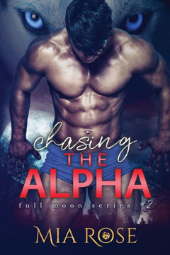 Chasing the Alpha (Full Moon Series) Chasing the Alpha (Full Moon Series)