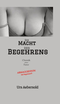 Die MACHT des BEGEHRENS : Chronik einer Farce Die MACHT des BEGEHRENS : Chronik einer Farce