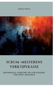Scrum-Mesterens Verktøykasse : Essensielle Verktøy og Strategier for PSM-I Eksamen