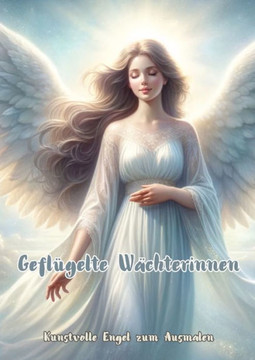 Geflügelte Wächterinnen : Kunstvolle Engel Zum Ausmalen