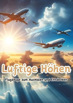 Luftige Höhen : Flugzeuge Zum Ausmalen und Entdecken