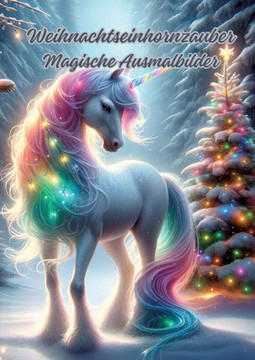 Weihnachtseinhornzauber : Magische Ausmalbilder