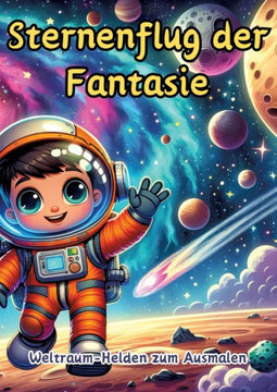 Sternenflug Der Fantasie : Weltraum-Helden Zum Ausmalen