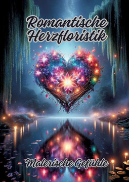 Romantische Herzfloristik : Malerische Gefühle