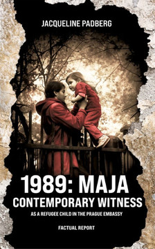 1989: Maja, Contemporary Witness : As a Refugee Child in the Prague Embassy