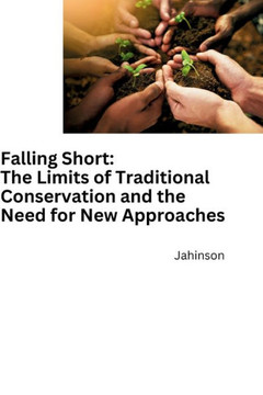 Falling Short : The Limits of Traditional Conservation and the Need for New Approaches