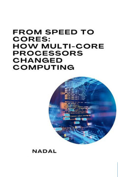 From Speed to Cores : How Multi-Core Processors Changed Computing