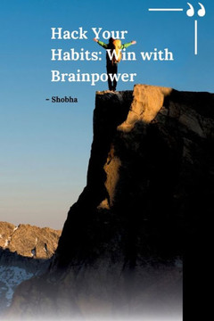 Hack Your Habits : Win with Brainpower