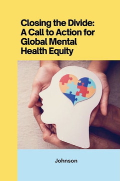Closing the Divide: ACall to Action for Global Mental Health Equity Closing the Divide: ACall to Action for Global Mental Health Equity