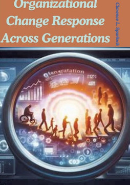 Organizational Change Response Across Generations Organizational Change Response Across Generations