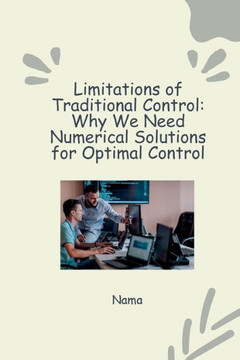 Numerical Approaches to Optimal Control : Tackling Nonlinear Systems and Constraints