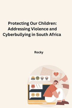 Protecting Our Children : Addressing Violence and Cyberbullying in South Africa