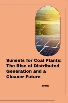 Sunsets for Coal Plants : The Rise of Distributed Generation and a Cleaner Future