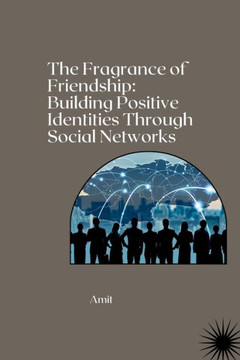 The Fragrance of Friendship : Building Positive Identities Through Social Networks