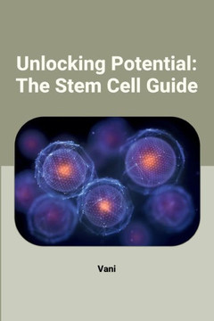 Unlocking Potential : The Stem Cell Guide