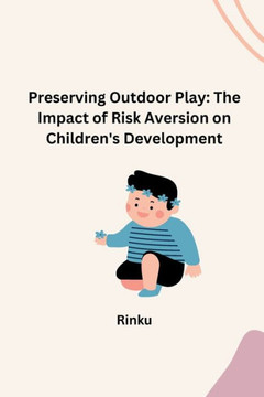 Preserving Outdoor Play : The Impact of Risk Aversion on Children's Development
