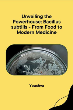 Unveiling the Powerhouse : Bacillus Subtilis - From Food to Modern Medicine Unveiling the Powerhouse : Bacillus Subtilis - From Food to Modern Medicine