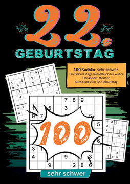 22. Geburtstag- Sudoku Geschenkbuch : 100 Sudoku- sehr schwer. Ein Geburtstags-Rätselbuch für wahre Denksport-Meister. Alles Gute zum 22. Geburtstag. 22. Geburtstag- Sudoku Geschenkbuch : 100 Sudoku- sehr schwer. Ein Geburtstags-Rätselbuch für wahre Denksport-Meister. Alles Gute zum 22. Geburtstag.