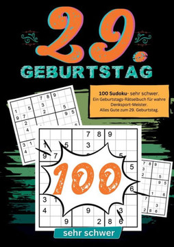 29. Geburtstag- Sudoku Geschenkbuch : 100 Sudoku- sehr schwer. Ein Geburtstags-Rätselbuch für wahre Denksport-Meister. Alles Gute zum 29. Geburtstag.
