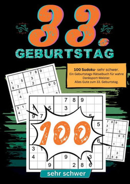 33. Geburtstag- Sudoku Geschenkbuch : 100 Sudoku- sehr schwer. Ein Geburtstags-Rätselbuch für wahre Denksport-Meister. Alles Gute zum 33. Geburtstag.
