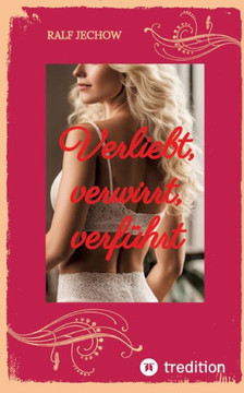 Verliebt, verwirrt, verführt : Eine sehr romantisch erotische Liebesgeschichte