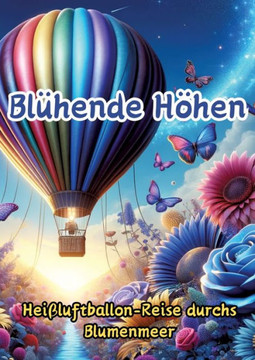 Blühende Höhen : Heißluftballon-Reise Durchs Blumenmeer