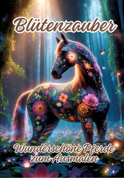 Blütenzauber : Wunderschöne Pferde Zum Ausmalen