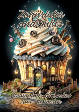 Zahnräder und Süßes : Steampunk-Cupcakes zum Ausmalen