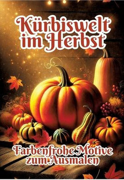 Kürbiswelt Im Herbst : Farbenfrohe Motive Zum Ausmalen