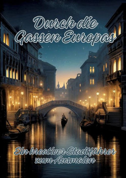 Durch die Gassen Europas : Ein kreativer Stadtführer zum Ausmalen