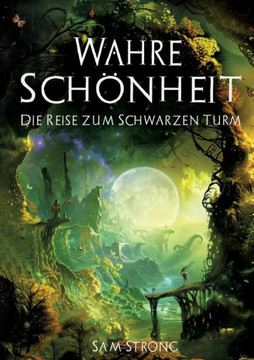 Wahre Schönheit : Die Reise zum Schwarzen Turm