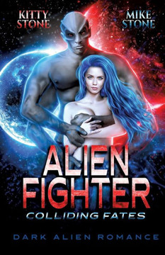 Alien Fighter - Colliding Fates : Dark Alien Romance Alien Fighter - Colliding Fates : Dark Alien Romance