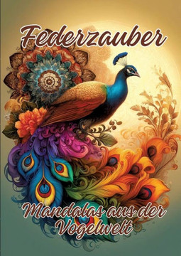 Federzauber : Mandalas aus der Vogelwelt