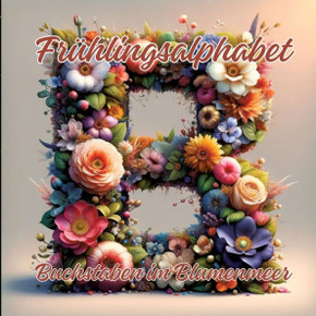 Frühlingsalphabet : Buchstaben im Blumenmeer