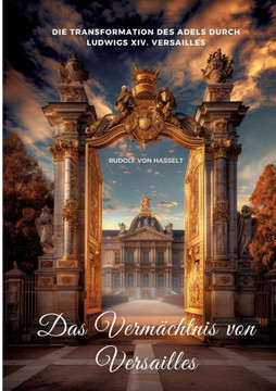 Das Vermächtnis von Versailles : Die Transformation des Adels durch Ludwigs XIV. Versailles