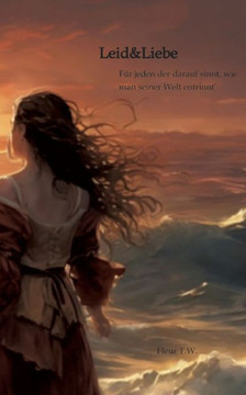 Leid&Liebe : Für jeden der darauf sinnt, wie man seiner Welt entrinnt'. Ein ausschließlich in Reimen verfasster Kurzroman.