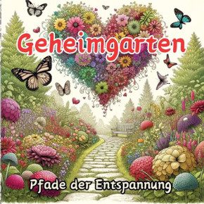 Geheimgarten : Pfade Der Entspannung Geheimgarten : Pfade Der Entspannung